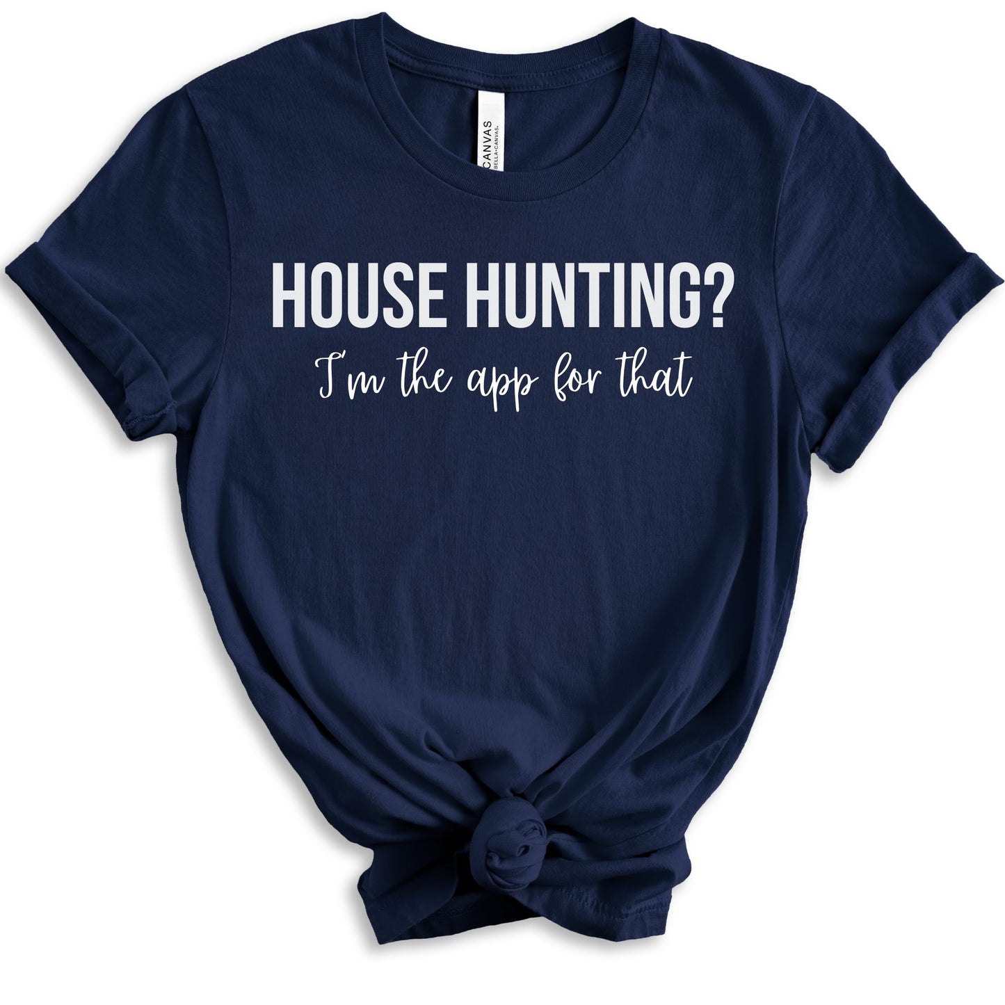 "House Hunting?  I'm the app for that" - Funny Real Estate T-shirt