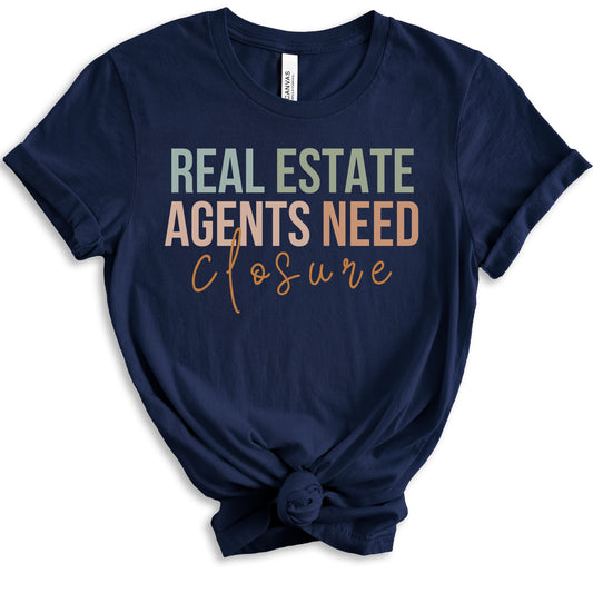 Real Estate Agents Need Closure - Fun T-shirt for Real Estate Agent